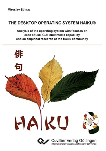 The Desktop Operating System Haiku Analysis of the Operating System with Focuses on Ease of Use, GUI, Multimedia Capability and an Empirical Research of the Haiku Community
