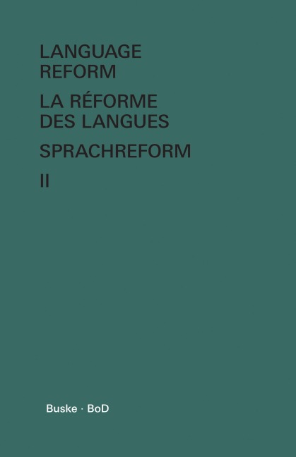 Language Reform - La réforme des langues - Sprachreform / Language Reform - La réforme des langues - Sprachreform Volume II: History and Future - Histoire et Avenir - Geschichte und Zukunft