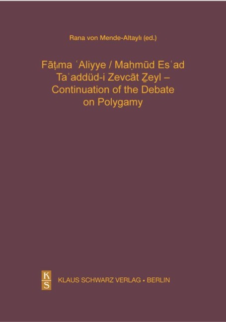 Taaddüd-i Zevcat Zeyl - Continuation of the Debate on Polygamy.: A Modern Turkish Version, Transcription, and Faksimile. With an Introduction prepared by Rana v. Mende-Altayli.