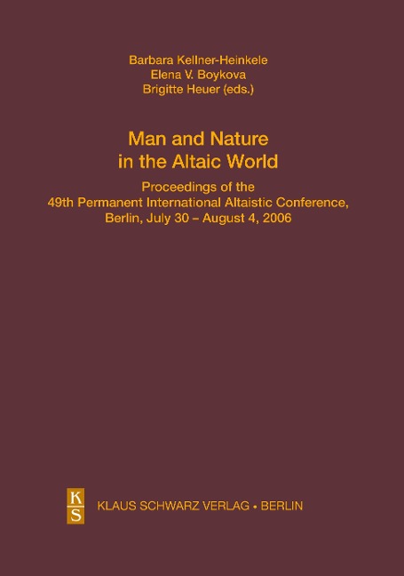 Man and Nature in the Altaic World.: Proceedings of the 49th Permanent International Altaistic Conference, Berlin, July 30 - August 4, 2006