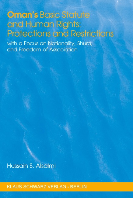 Omans Basic Statute and Human Rights: Protections and Restrictions: With a Focus on Nationality, Shura, and Freedom of Association