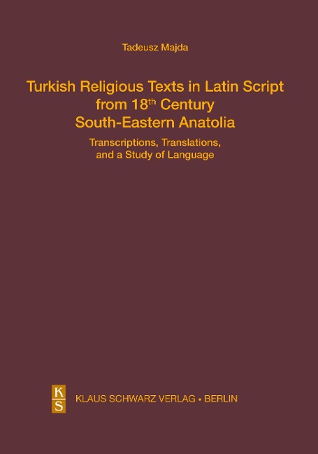Turkish Religious Texts in Latin Script from 18th Century South-Eastern Anatolia: Transcriptions, Translations, and a Study of the Language