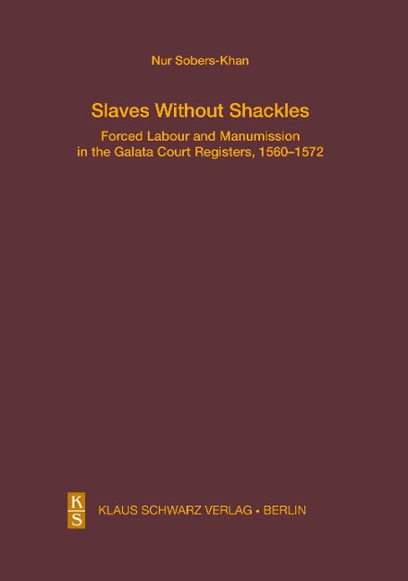 Slaves Without Shackles: Forced Labour and Manumission in the Galata Court Registers, 1560-1572
