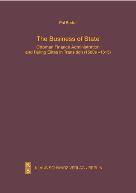 The Business of State: Ottoman Finance Administration and Ruling Elites in Transition (1580s-1615)