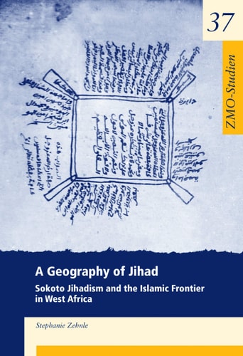 A Geography of Jihad: Sokoto Jihadism and the Islamic Frontier in West Africa (Zmo-studien, 37)