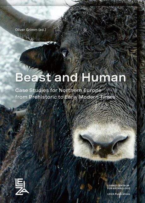 Beast and Human: Case Studies for Northern Europe from Prehistoric to Early Modern Times. Papers from a session at the Annual Meeting of the European Association of Archaeologists Kiel, September 2021