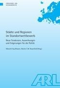Städte und Regionen im Standortwettbewerb: Neue Tendenzen, Auswirkungen und Folgerungen für die Politik
