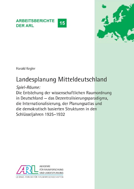 Landesplanung Mitteldeutschland: Spiel-Räume: Die Entstehung der wissenschaftlichen Raumordnung in Deutschland - das Dezentralisierungsparadigma, die Internationalisierung, der Planungsatlas und die demokratisch basierten Strukturen in den  Schlüsseljahre