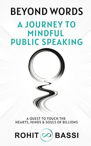 Beyond Words A Journey to Mindful Public Speaking: A Quest to Touch the Hearts, Minds & Souls of Billions