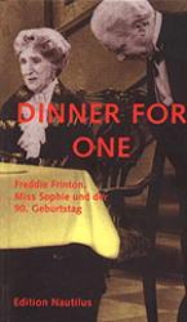Dinner for one: Freddie Frinton, Miss Sophie und der 90. Geburtstag
