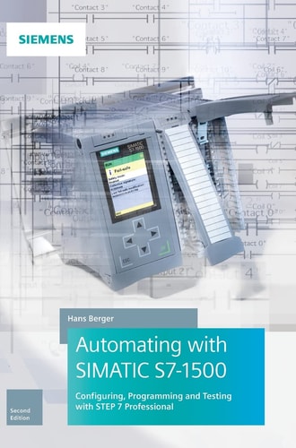 Automating with SIMATIC S7-1500 Configuring, Programming and Testing with STEP 7 Professional