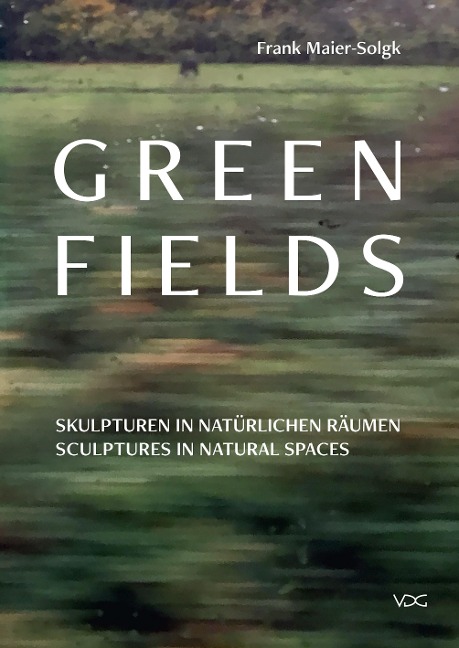 Green Fields: Skulpturen in natürlichen Räumen - Sculptures in natural spaces