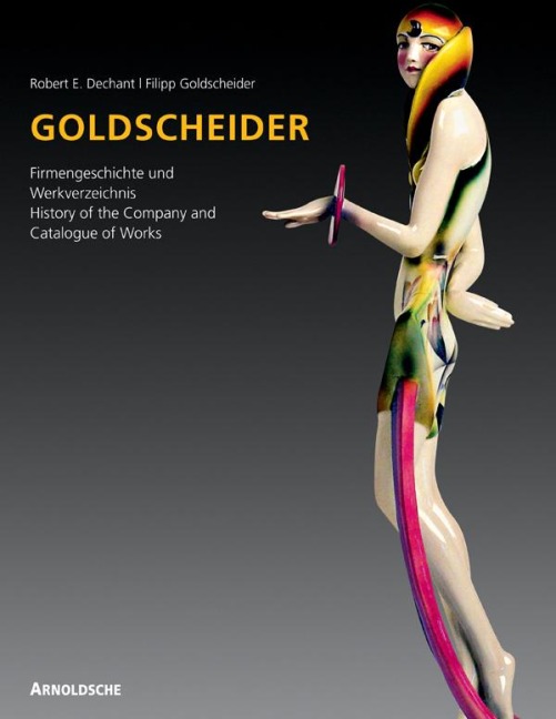 Goldscheider - Weltmarke der Keramik: Firmengeschichte und Werkverzeichnis