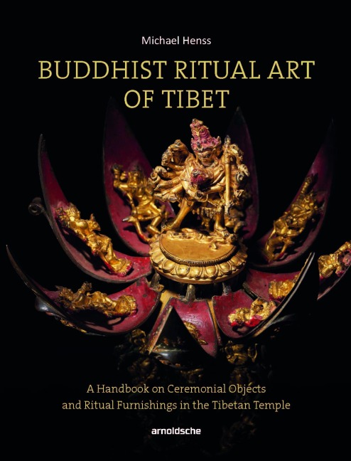Buddhist Ritual Art of Tibet: A Handbook on Ceremonial Objects and Ritual Furnishings in the Tibetan Temple
