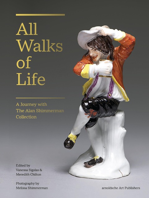 All Walks of Life: A Journey with The Alan Shimmerman Collection: Meissen Porcelain Figures of the Eighteenth Century