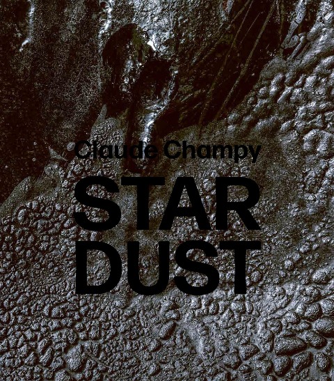 Claude Champy: Stardust / Poussières détoiles