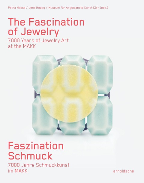 Faszination Schmuck / The Fascination of Jewellery: 7000 Jahre Schmuckkunst im MAKK / 7000 Years of Jewellery at the MAKK