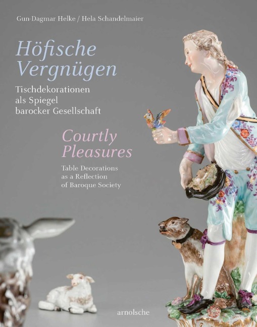 Höfische Vergnügen / Courtly Pleasures: Tischdekorationen als Spiegel barocker Gesellschaft / Table Decorations as a Reflection of Baroque Society