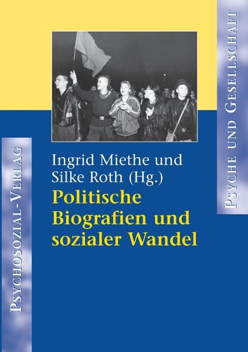 Politische Biografien und sozialer Wandel (Reihe "Psyche Und Gesellschaft")