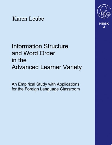 Information Structure and Word Order in the Advanced Learner Variety An Empirical Study with Applications for the Foreign Language Classroom