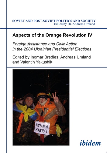 Aspects of the Orange Revolution IV Foreign Assistance and Civic Action in the 2004 Ukrainian Presidential Elections