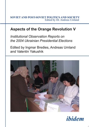 Aspects of the Orange Revolution V Institutional Observation Reports on the 2004 Ukrainian Presidential Elections