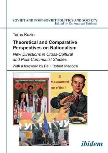 Theoretical and Comparative Perspectives on Nationalism: New Directions in Cross-Cultural and Post-Communist Studies (Soviet and Post-Soviet Politics and Society 71)