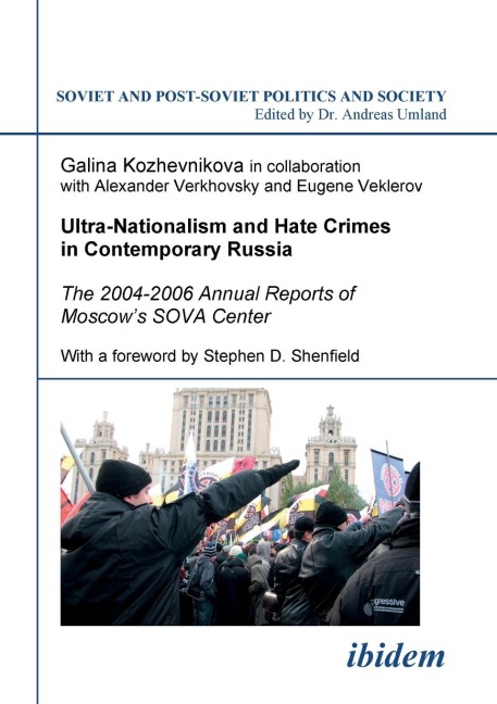 Ultra-Nationalism and Hate Crimes in Contemporary Russia. The 2004-2006 Annual Reports of Moscows SOVA Center. With a foreword by Stephen D. Shenfield