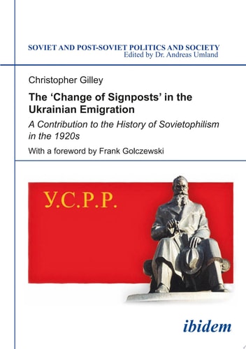 The 'Change of Signposts' in the Ukrainian Emigration A Contribution to the History of Sovietophilism in the 1920s