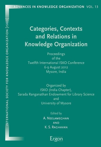 Categories, Contexts and Relations in Knowledge Organization Proceedings of the Twelfth International ISKO Conference 6-9 August 2012, Mysore, India