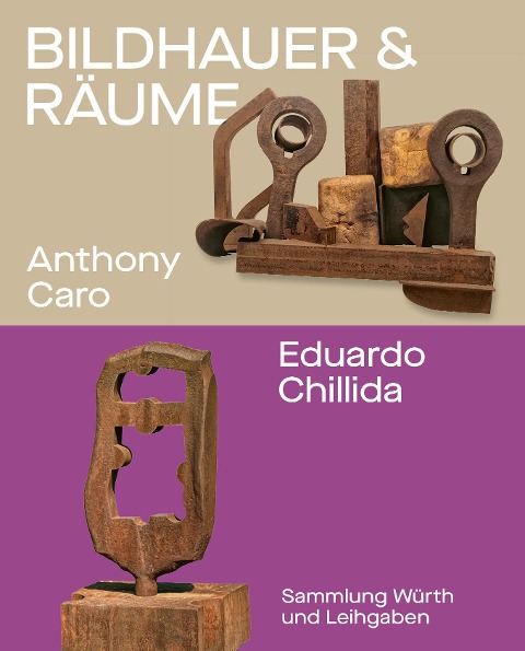 Bildhauer und Räume. Anthony Caro und Eduardo Chillida: Sammlung Würth und Leihgaben