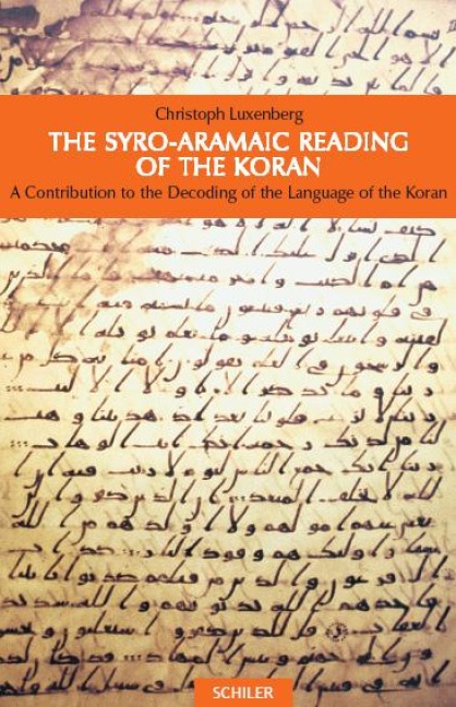 The Syro-Aramaic Reading of the Koran: A Contribution to the Decoding of the Language of the Koran