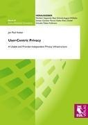 User-Centric Privacy: A Usable and Provider-Independent Privacy Infrastructure