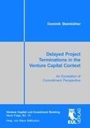 Delayed Project Terminations in the Venture Capital Context: An Escalation of Commitment Perspective