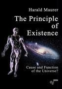 The Principle of Existence: Cause and Function of the Universe?