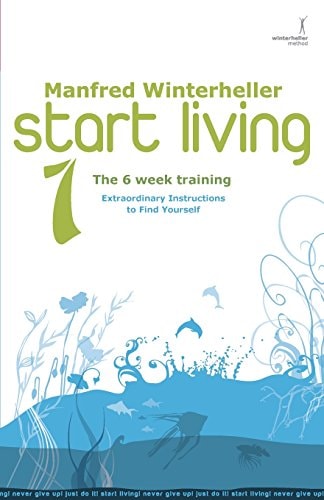 Start Living 1 - The 6 Week Training Extraordinary Instructions to Find Yourself