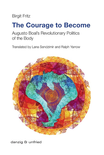 The Courage to Become: Augusto Boals Revolutionary Politics of the Body