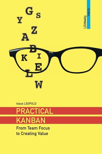 Practical Kanban From Team Focus to Creating Value