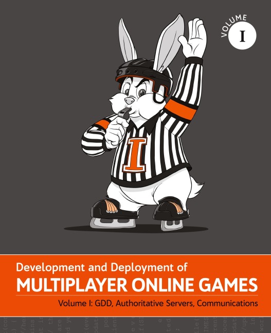 Development and Deployment of Multiplayer Online Games, Vol. I: GDD, Authoritative Servers, Communications