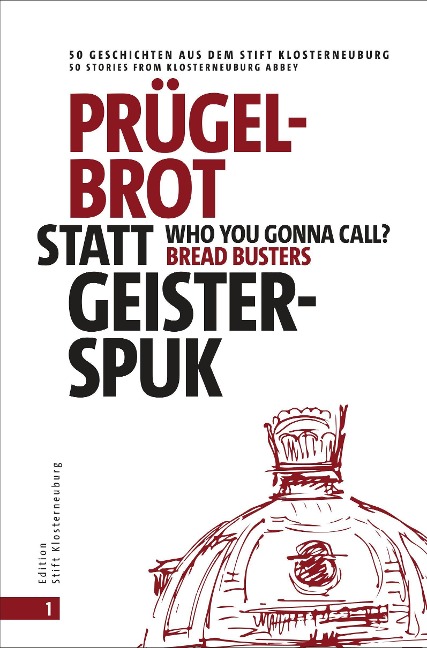 Prügelbrot statt Geisterspuk | Who you gonna call Bread Busters?: 50 Geschichten aus dem Stift Klosterneuburg | 50 stories from Klosterneuburg Abbey
