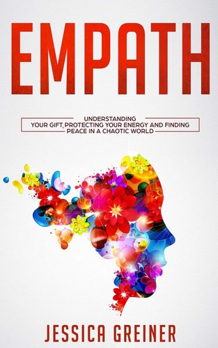 Empath Understanding Your Gift, Protecting Your Energy and Finding Peace in a Chaotic World