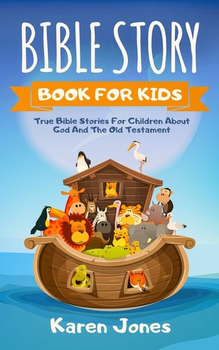 Bible Story Book for Kids True Bible Stories For Children About The Old Testament Every Christian Child Should Know