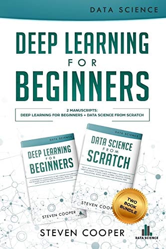 Deep Learning For Beginners 2 Manuscripts: Deep Learning For Beginners And Data Science From Scratch
