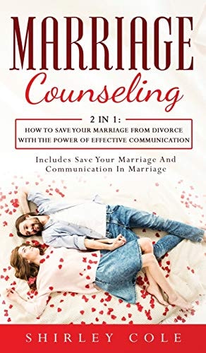 Marriage Counseling 2 In 1: How To Save Your Marriage from Divorce With The Power Of Effective Communication