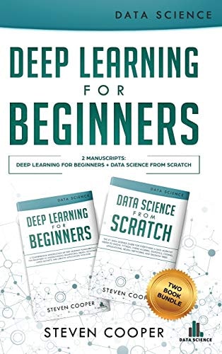 Deep Learning For Beginners 2 Manuscripts: Deep Learning For Beginners And Data Science From Scratch