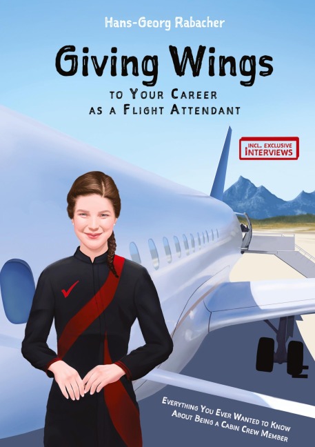 Giving Wings to Your Career as a Flight Attendant: Everything You Ever Wanted to Know About Being a Cabin Crew Member