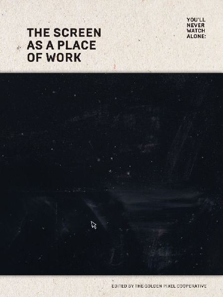 You'll never watch alone:: The Screen as a Place of Work
