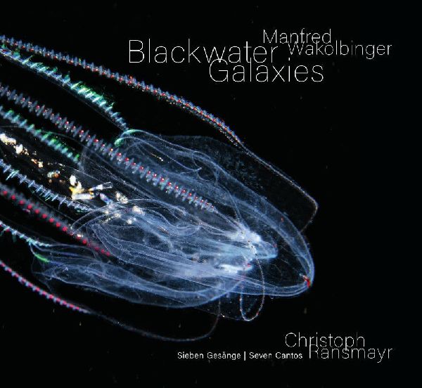 Manfred Wakolbinger - Blackwater Galaxies: Christoph Ransmayr - Sieben Gesänge / Seven Cantos