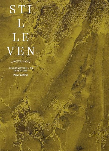 Payer Gabriel - Stilleven [¿st¿(l)¿le¿.v¿(n)]: Eine Inventur | An Inventory