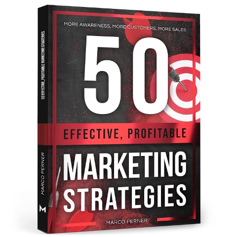50 Effective, Profitable Marketing Strategies: More awareness, more customers, more sales